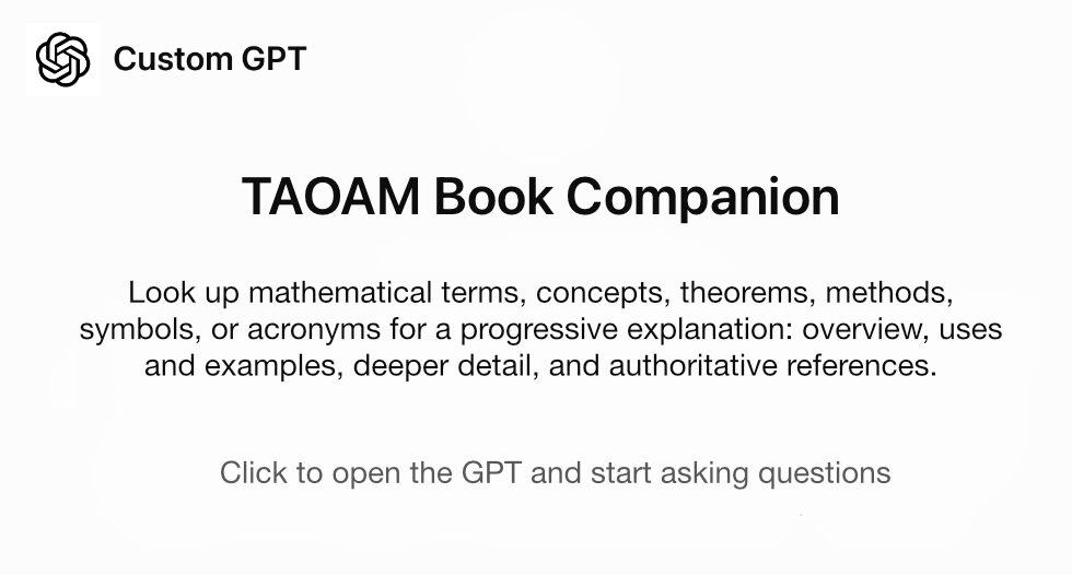 OpenAI Custom GPT — TAOAM Book Companion. Look up mathematical terms, concepts, theorems, methods, symbols, or acronyms for a progressive explanation.