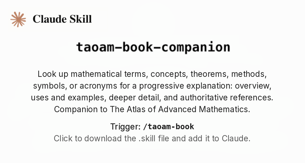 Claude Skill — taoam-book-companion. Look up mathematical terms, concepts, theorems, methods, symbols, or acronyms for a progressive explanation. Trigger: slash taoam-book.